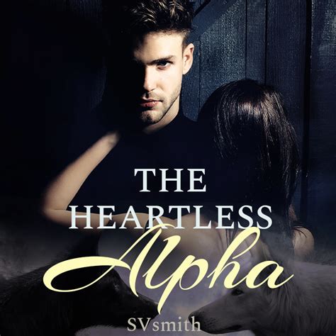 Following the instructions of the woman, they lie as still as possible. . The heartless alpha chapter 17